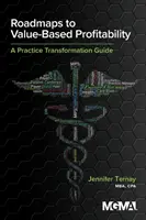 Roadmaps to Value-Based Profitability: Guida alla trasformazione della pratica - Roadmaps to Value-Based Profitability: A Practice Transformation Guide