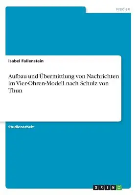 Costruzione e modifica di Nachrichten nel modello Vier-Ohren, da Schulz von Thun - Aufbau und bermittlung von Nachrichten im Vier-Ohren-Modell nach Schulz von Thun