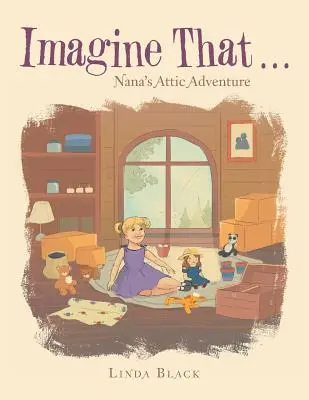 Immagina che . . .: L'avventura della nonna in soffitta - Imagine That . . .: Nana's Attic Adventure