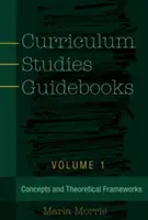 Guide agli studi curricolari: Volume 1- Concetti e quadri teorici - Curriculum Studies Guidebooks: Volume 1- Concepts and Theoretical Frameworks