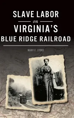 Il lavoro degli schiavi sulla ferrovia Blue Ridge della Virginia - Slave Labor on Virginia's Blue Ridge Railroad
