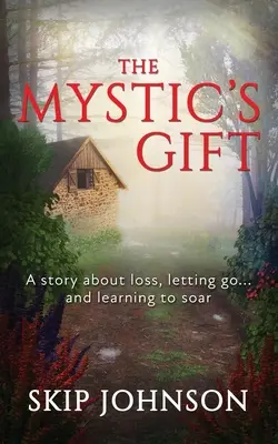 Il dono del mistico: Una storia sulla perdita, sul lasciarsi andare ... e sull'imparare a librarsi in aria - The Mystic's Gift: A story about loss, letting go . . . and learning to soar