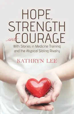 Speranza, forza e coraggio: Con storie di formazione in medicina e di rivalità tra fratelli atipici - Hope, Strength and Courage: With Stories in Medicine Training and the Atypical Sibling Rivalry