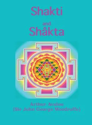 Shakti e Shkta: Saggi e discorsi sullo Shkta tantrashstra - Shakti and Shkta: Essays and Addresses on the Shkta tantrashstra