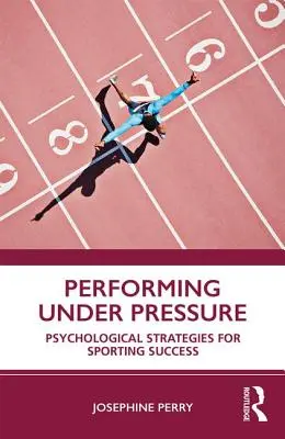 Esibirsi sotto pressione: Strategie psicologiche per il successo sportivo - Performing Under Pressure: Psychological Strategies for Sporting Success