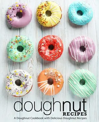 Ricette di ciambelle: Un libro di ricette di ciambelle con deliziose ricette di ciambelle (2a edizione) - Doughnut Recipes: A Doughnut Cookbook with Delicious Doughnut Recipes (2nd Edition)