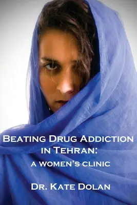 Sconfiggere la tossicodipendenza a Teheran: Una clinica femminile - Beating Drug Addiction in Tehran: A Women's Clinic