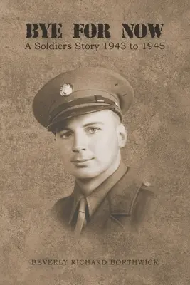 Addio per ora: Una storia di soldati dal 1943 al 1945 - Bye for Now: A Soldiers Story 1943 to 1945