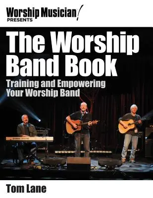 Il libro della Worship Band: Addestrare e potenziare la vostra Worship Band - The Worship Band Book: Training and Empowering Your Worship Band