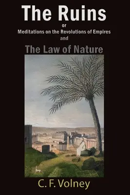 Le rovine o meditazioni sulle rivoluzioni degli imperi e la legge della natura - The Ruins or Meditations on the Revolutions of Empires and The Law of Nature