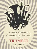 Metodo completo del Conservatorio di Arban per la tromba - Arban's Complete Conservatory Method for Trumpet