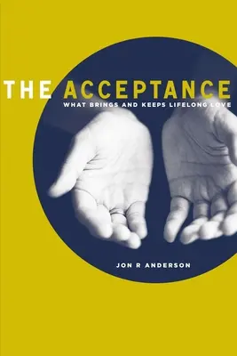 L'accettazione: Cosa porta e mantiene l'amore per tutta la vita - The Acceptance: What Brings and Keeps Lifelong Love
