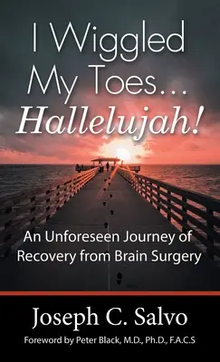 Ho mosso le dita dei piedi... Alleluia! Un viaggio imprevisto di recupero da un intervento chirurgico al cervello - I Wiggled My Toes ... Hallelujah!: An Unforeseen Journey of Recovery from Brain Surgery