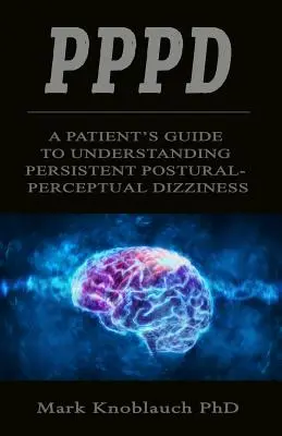 Pppd: Guida per il paziente alla comprensione delle vertigini posturali-percettive persistenti - Pppd: A patient's guide to understanding persistent postural-perceptual dizziness