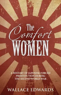 Le donne di conforto: Storia della prostituzione forzata giapponese durante la Seconda guerra mondiale - The Comfort Women: A History of Japenese Forced Prostitution During the Second World War