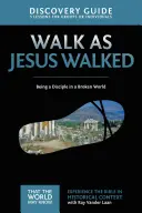 Guida alla scoperta di Camminare come Gesù, 7: Essere un discepolo in un mondo distrutto - Walk as Jesus Walked Discovery Guide, 7: Being a Disciple in a Broken World