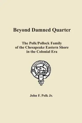 Oltre il dannato quartiere: la famiglia Polk/Pollock della costa orientale di Chesapeake nell'epoca coloniale - Beyond Damned Quarter: The Polk/Pollock Family of the Chesapeake Eastern Shore in the Colonial Era