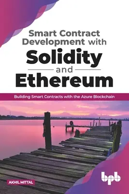 Sviluppo di contratti intelligenti con Solidity ed Ethereum: Costruire contratti intelligenti con la blockchain di Azure (English Edition) - Smart Contract Development with Solidity and Ethereum: Building Smart Contracts with the Azure Blockchain (English Edition)