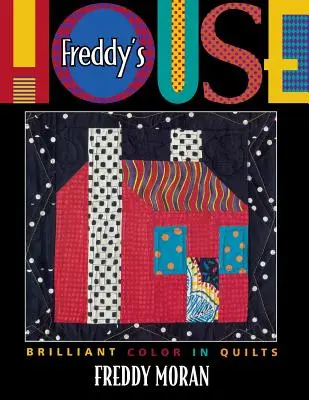 La casa di Freddy: Il colore brillante nei quilt - Freddy's House: Brilliant Color in Quilts