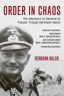 Ordine nel caos: Le memorie del generale delle truppe Panzer Hermann Balck - Order in Chaos: The Memoirs of General of Panzer Troops Hermann Balck