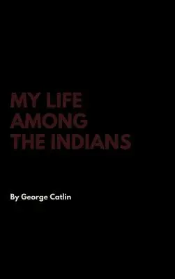 La mia vita tra gli indiani - My Life Among the Indians