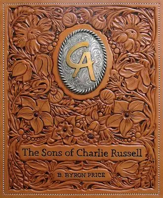 I figli di Charlie Russell: Celebrazione di cinquant'anni di artisti cowboy d'America - The Sons of Charlie Russell: Celebrating Fifty Years of the Cowboy Artists of America