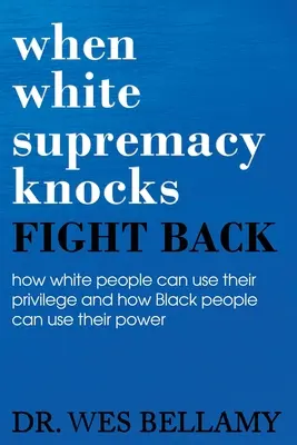 Quando la supremazia bianca bussa, reagisci! Come i bianchi possono usare i loro privilegi e come i neri possono usare il loro potere. - When White Supremacy Knocks, Fight Back! How White People Can Use Their Privilege and How Black People Can Use Their Power.