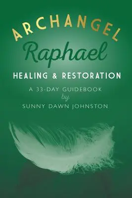 Arcangelo Raffaele: Guarigione e restauro: Guida di 33 giorni - Archangel Raphael: Healing & Restoration: A 33-Day Guidebook