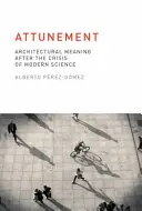 Sintonia: Il significato architettonico dopo la crisi della scienza moderna - Attunement: Architectural Meaning After the Crisis of Modern Science