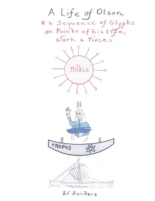 Una vita di Olson: e una sequenza di glifi su punti della sua vita, del suo lavoro e dei suoi tempi - A Life of Olson: & a Sequence of Glyphs on Points of his life, work, and times