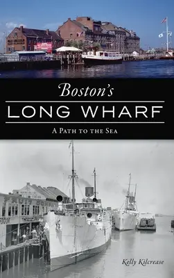 Il Long Wharf di Boston: Un percorso verso il mare - Boston's Long Wharf: A Path to the Sea