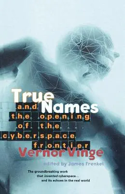 I veri nomi: E l'apertura della frontiera del cyberspazio - True Names: And the Opening of the Cyberspace Frontier
