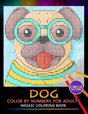Cane da colorare per adulti: Libro da colorare a mosaico con puzzle di design per alleviare lo stress - Dog Color by Numbers for Adults: Mosaic Coloring Book Stress Relieving Design Puzzle Quest