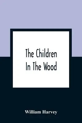 I bambini nel bosco; con incisioni di Thompson, Nesbit, S. Williams, Jackson, Branston e Wright - The Children In The Wood; With Engravings By Thompson, Nesbit, S. Williams, Jackson, And Branston And Wright