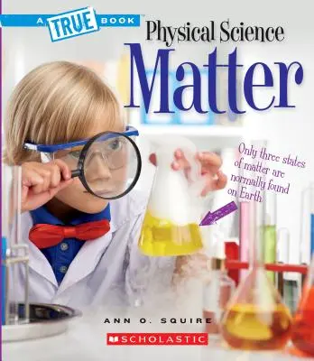 Materia (un libro vero: scienze fisiche) - Matter (a True Book: Physical Science)