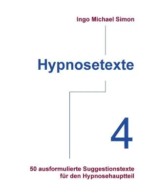 Hypnosetexte. Banda 4: 50 testi ausiliari di suggerimenti per l'ipnosi - Hypnosetexte. Band 4: 50 ausformulierte Suggestionstexte fr den Hypnosehauptteil