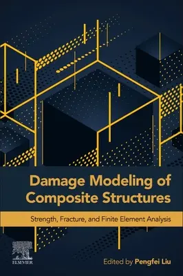 Modellazione del danno delle strutture composite: Resistenza, frattura e analisi agli elementi finiti - Damage Modeling of Composite Structures: Strength, Fracture, and Finite Element Analysis