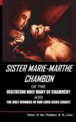 Suor Mary Martha Chambon della Visitazione Santa Maria di Chambery e delle Sante Piaghe di Nostro Signore Gesù Cristo - Sister Mary Martha Chambon of the Visitation Holy Mary of Chambery and the Holy Wounds of Our Lord Jesus Christ