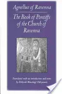 Il libro dei pontefici della Chiesa di Ravenna: Agnello di Ravenna - The Book of Pontiffs of the Church of Ravenna: Agnellus of Ravenna
