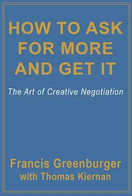 Come chiedere e ottenere di più: L'arte della negoziazione creativa - How to Ask for More and Get It: The Art of Creative Negotiation