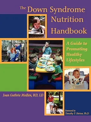 Il manuale di nutrizione per la sindrome di Down: Guida alla promozione di stili di vita sani - The Down Syndrome Nutrition Handbook: A Guide to Promoting Healthy Lifestyles