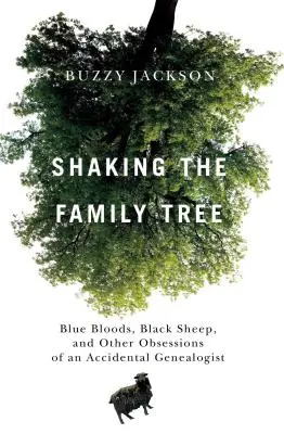 Scuotere l'albero genealogico: Sangue blu, pecore nere e altre ossessioni di un genealogista accidentale - Shaking the Family Tree: Blue Bloods, Black Sheep, and Other Obsessions of an Accidental Genealogist