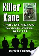 Killer Kane: Un marine leader della squadra di ricognizione a lungo raggio in Vietnam, 1967-1968 - Killer Kane: A Marine Long-Range Recon Team Leader in Vietnam, 1967-1968