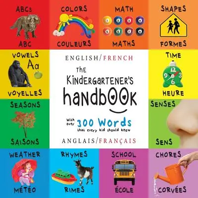 Il manuale del bambino: Bilingue (inglese / francese) (Anglais / Franais) ABC, vocali, matematica, forme, colori, tempo, sensi, filastrocche, scienze, - The Kindergartener's Handbook: Bilingual (English / French) (Anglais / Franais) ABC's, Vowels, Math, Shapes, Colors, Time, Senses, Rhymes, Science,
