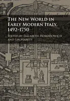 Il Nuovo Mondo nell'Italia della prima età moderna, 1492-1750 - The New World in Early Modern Italy, 1492-1750