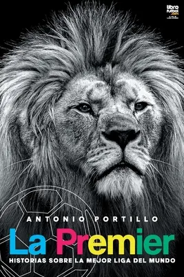 La Premier: Storie della migliore lega del mondo - La Premier: Historias sobre la mejor liga del mundo