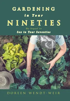 Giardinaggio a novant'anni: Il sequel di “Sesso a settant'anni”. - Gardening in Your Nineties: The Sequel to Sex in Your Seventies