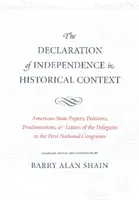 La Dichiarazione d'Indipendenza nel contesto storico: Documenti degli Stati americani, petizioni, proclami e lettere dei delegati alla Prima Conferenza Nazionale. - The Declaration of Independence in Historical Context: American State Papers, Petitions, Proclamations, and Letters of the Delegates to the First Nati