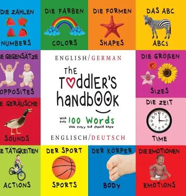 Il manuale del bambino: Bilingue (inglese / tedesco) (Englisch / Deutsch) Numeri, colori, forme, dimensioni, animali ABC, opposti e suoni, - The Toddler's Handbook: Bilingual (English / German) (Englisch / Deutsch) Numbers, Colors, Shapes, Sizes, ABC Animals, Opposites, and Sounds,