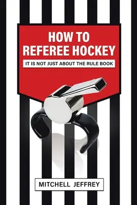 Come arbitrare l'hockey: Non si tratta solo del regolamento - How to Referee Hockey: It Is Not Just About the Rule Book